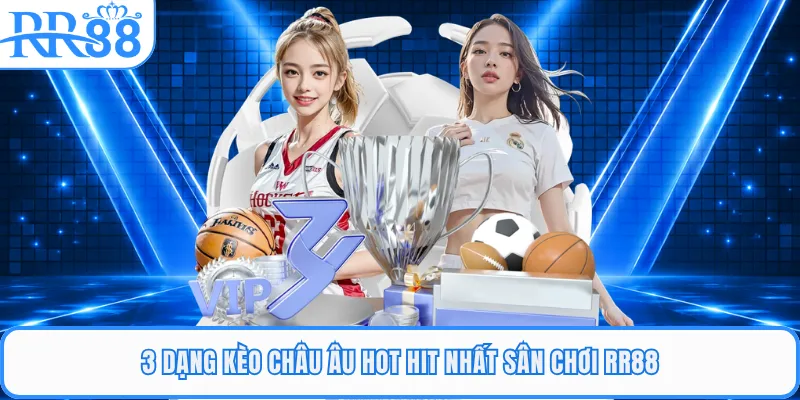 3 dạng kèo Châu Âu hot hit nhất sân chơi RR88