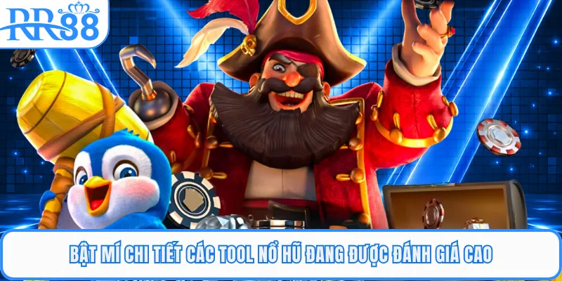 Bật mí chi tiết các tool nổ hũ đang được đánh giá cao