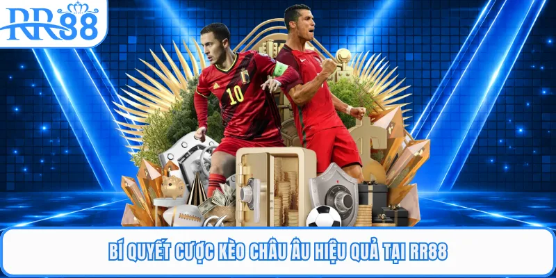 Bí quyết cược kèo Châu Âu hiệu quả tại RR88