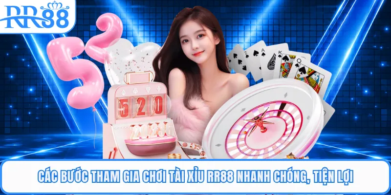 Các bước tham gia chơi tài xỉu RR88 nhanh chóng, tiện lợi