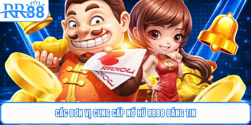 Các đơn vị cung cấp nổ hũ RR88 đáng tin