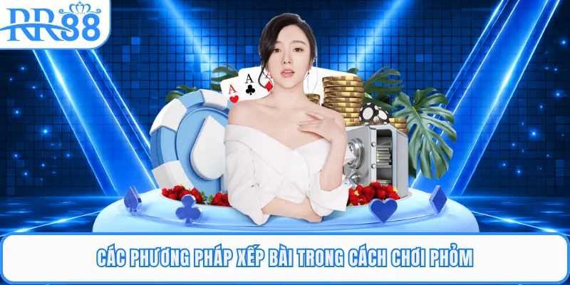 Các phương pháp xếp bài trong cách chơi phỏm