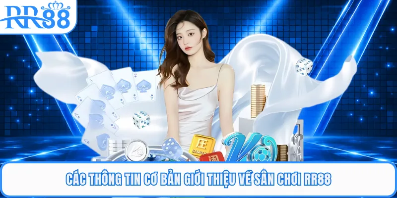 Các thông tin cơ bản giới thiệu về sân chơi RR88