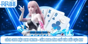 Cách Chơi Mậu Binh Online - Cẩm Nang Làm Chủ Ván Đấu Cực Hay