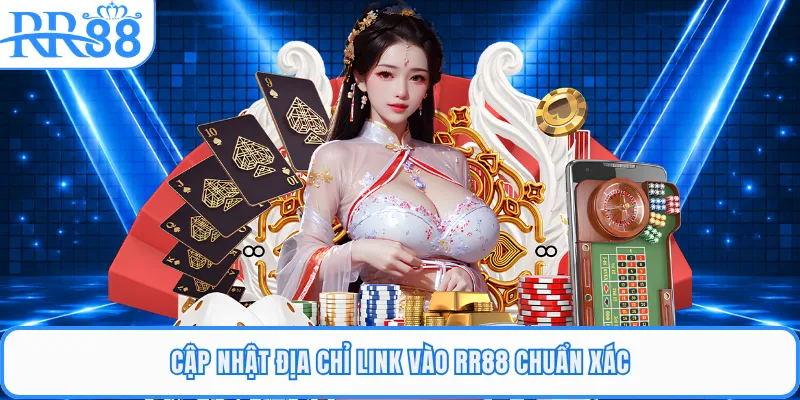 Cập nhật địa chỉ link vào RR88 chuẩn xác