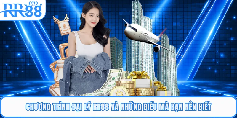 Chương trình đại lý RR88 và những điều mà bạn nên biết