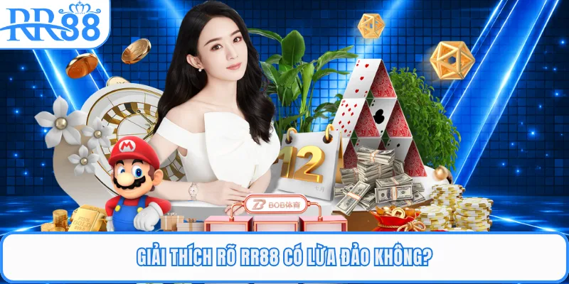Giải thích rõ RR88 có lừa đảo không?