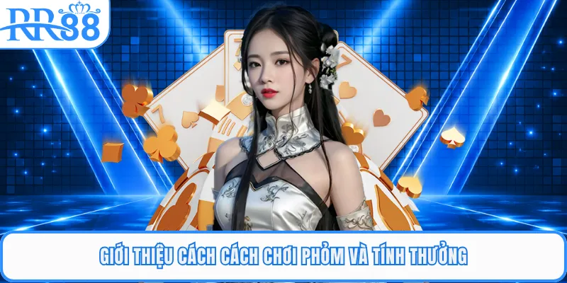 Giới thiệu cách cách chơi phỏm và tính thưởng