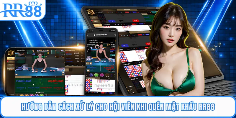 Hướng dẫn cách xử lý cho hội viên khi quên mật khẩu RR88