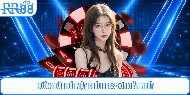 Hướng dẫn đổi mật khẩu RR88 đơn giản nhất