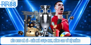 Kèo BTTS Là Gì - Giải Mã Cược Hay, Nâng Cao Tỷ Lệ Thắng