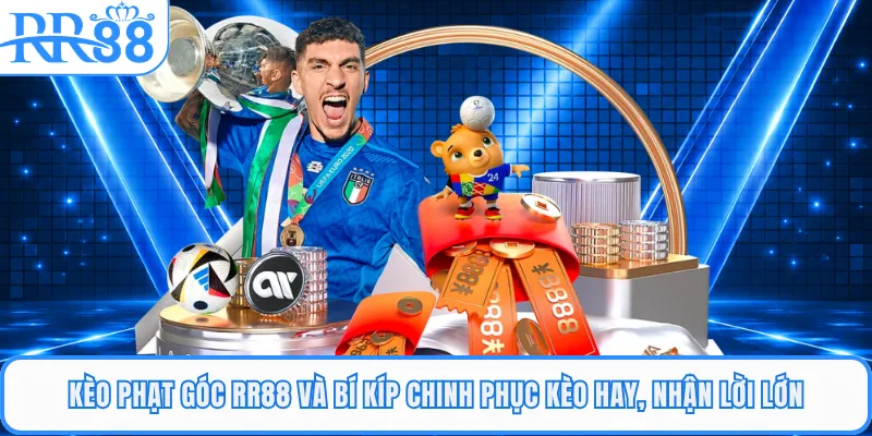 Kèo Phạt Góc RR88 Và Bí Kíp Chinh Phục Kèo Hay, Nhận Lời Lớn
