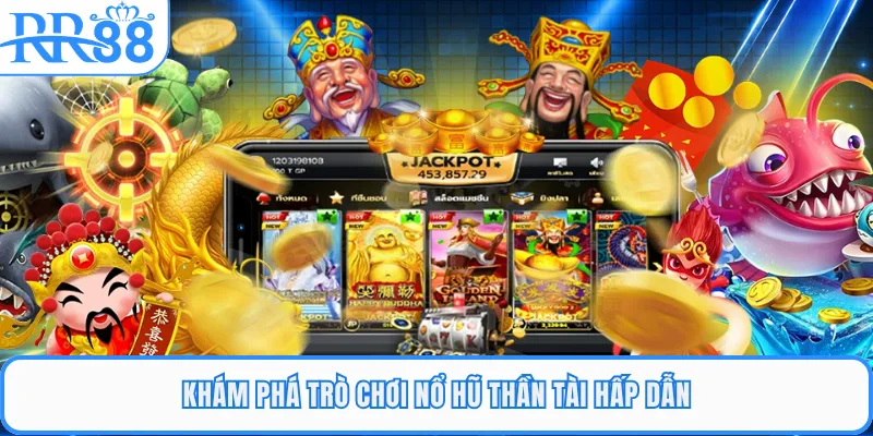 Khám phá trò chơi nổ hũ Thần Tài hấp dẫn
