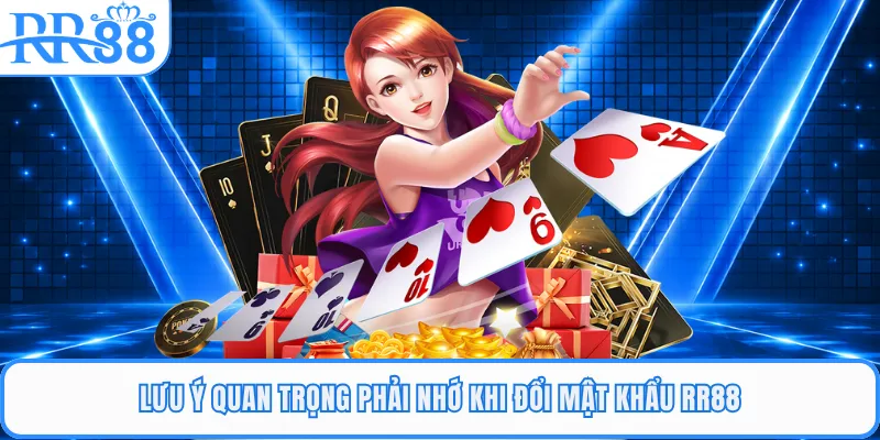 Lưu ý quan trọng phải nhớ khi đổi mật khẩu RR88