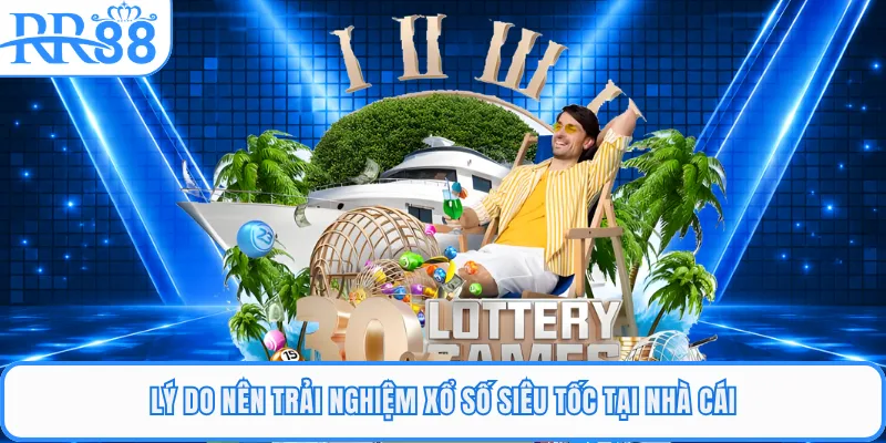 Lý do nên trải nghiệm xổ số siêu tốc tại nhà cái