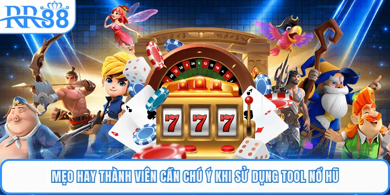 Mẹo hay thành viên cần chú ý khi sử dụng tool nổ hũMẹo hay thành viên cần chú ý khi sử dụng tool nổ hũ