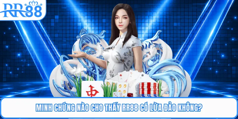 Minh chứng nào cho thấy RR88 có lừa đảo không?