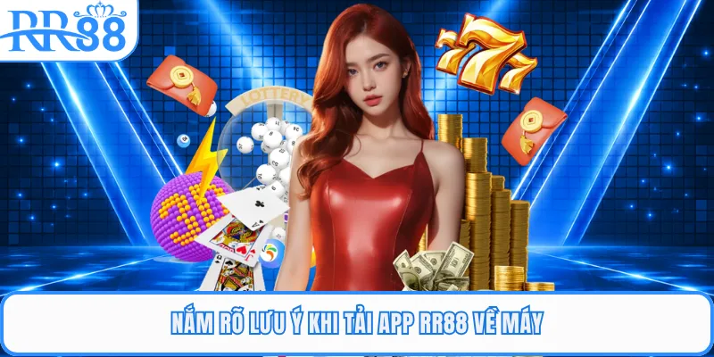 Nắm rõ lưu ý khi tải app RR88 về máy