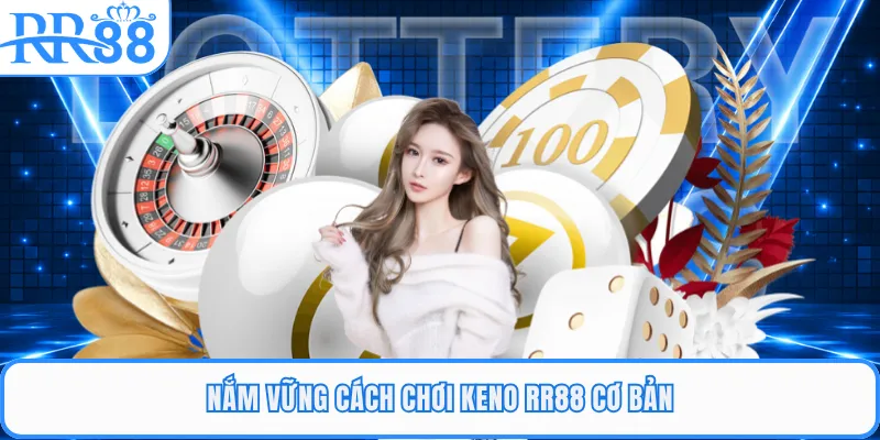 Nắm vững cách chơi Keno RR88 cơ bản