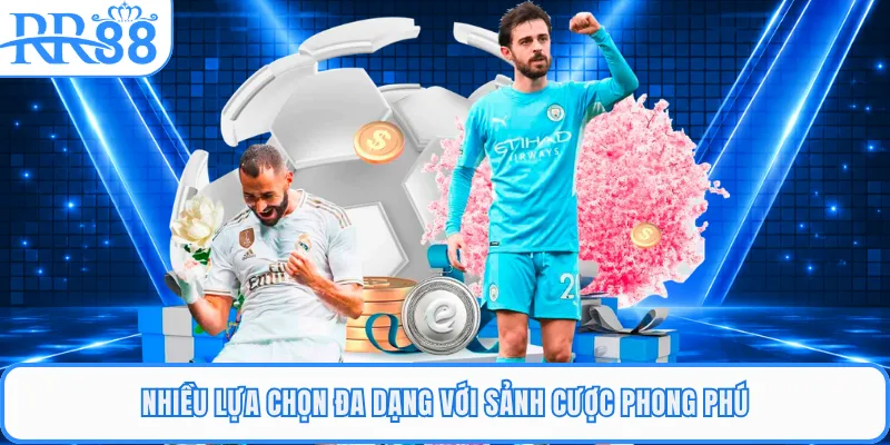 Nhiều lựa chọn đa dạng với sảnh cược phong phú