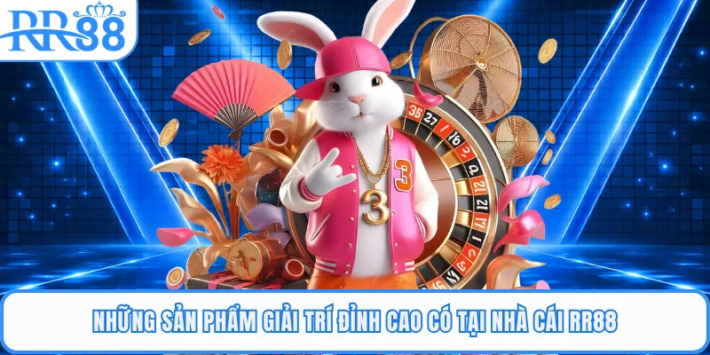 Những sản phẩm giải trí đỉnh cao có tại nhà cái RR88