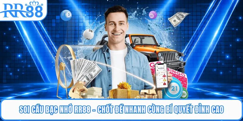 Soi Cầu Bạc Nhớ RR88 - Chốt Đề Nhanh Cùng Bí Quyết Đỉnh Cao