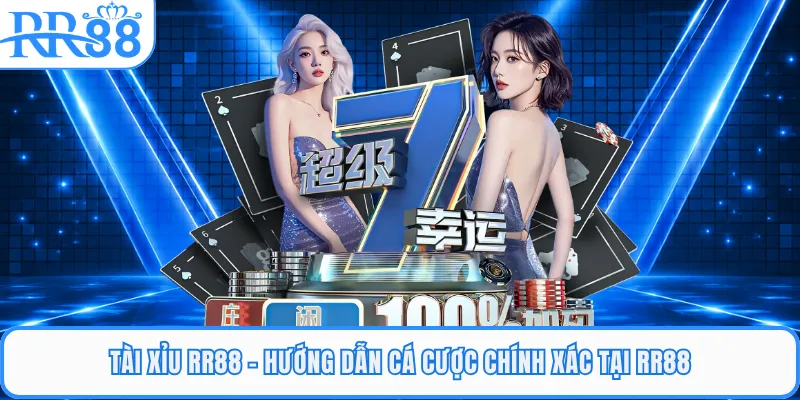 Tài Xỉu RR88 - Hướng Dẫn Cá Cược Chính Xác Tại RR88