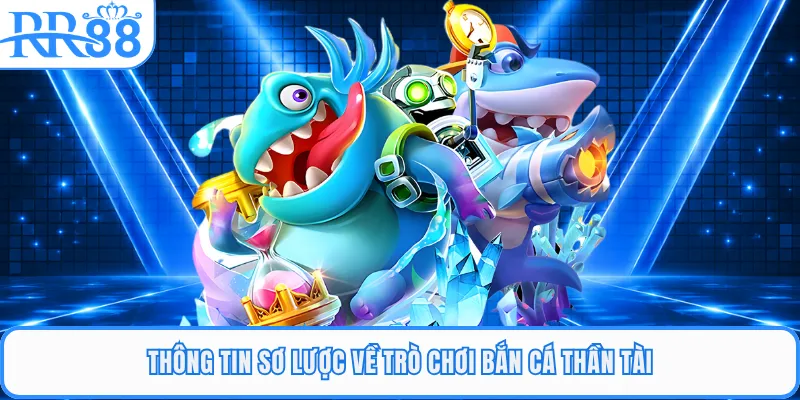 Thông tin sơ lược về trò chơi bắn cá thần tài
