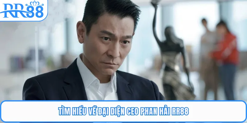 Tìm hiểu về đại diện CEO Phan Hải RR88