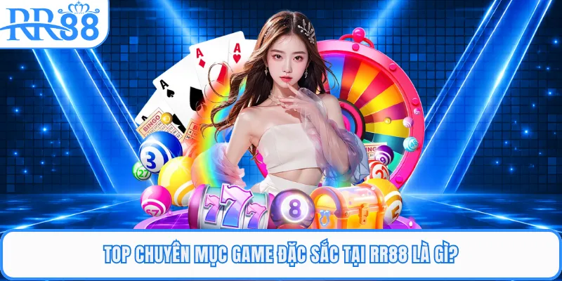 Top chuyên mục game đặc sắc tại RR88 là gì?