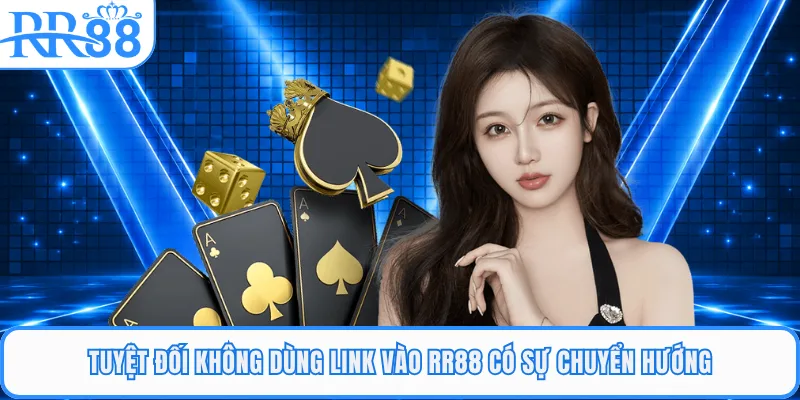 Tuyệt đối không dùng link vào RR88 có sự chuyển hướng