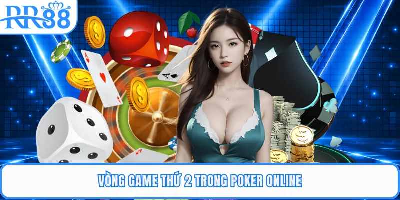 Vòng game thứ 2 trong poker online